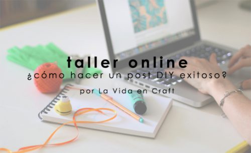 Taller online: ¿cómo hacer un post DIY exitoso?